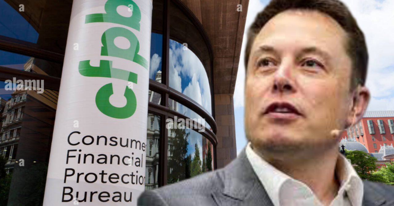 CFPB RIP: Elon Musk’s Next Target and What It Means for Consumers