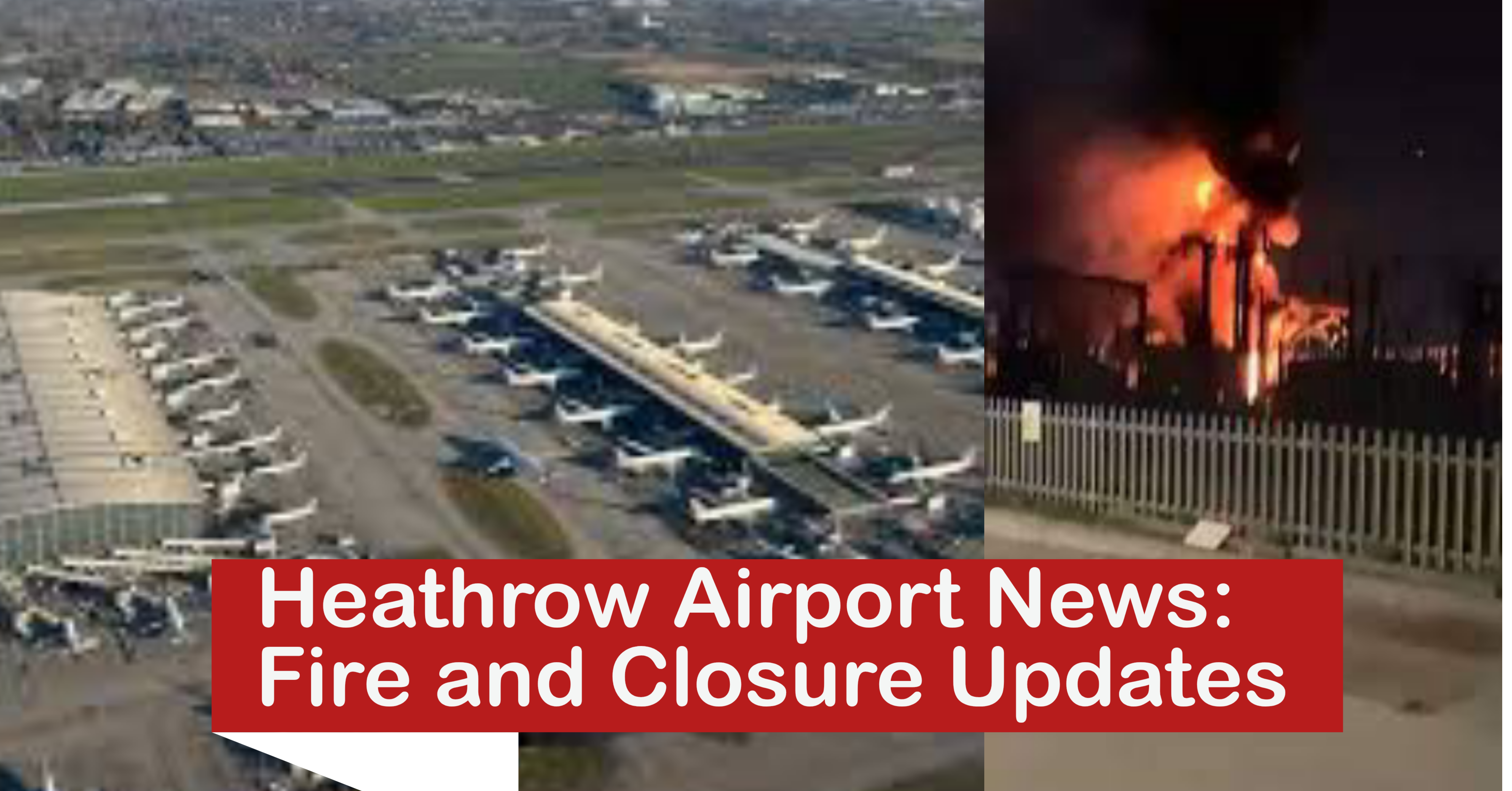 Heathrow Airport Closed Due to Fire and Power Outage: What You Need to Know